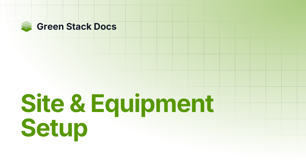 Site & Equipment Setup | Green Stack Docs